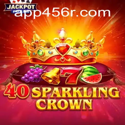 Discover the Thrills of 40SparklingCrown on 456R.COM Platform-Oficial Slots Brasil
